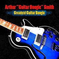 Arthur 'Guitar Boogie' Smith - Greatest Guitar Boogie
